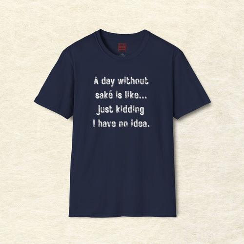 A Day Without Saké T-Shirt