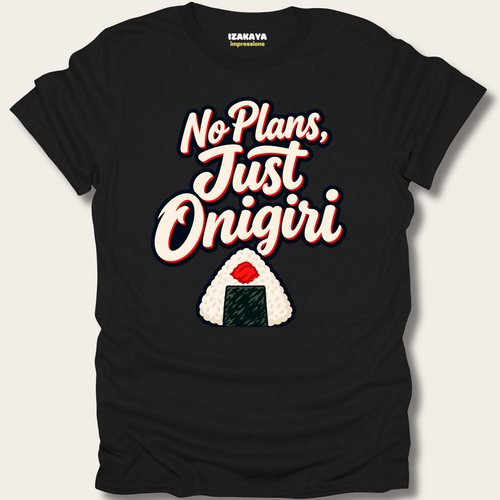 No Plans, Just Onigiri Tee