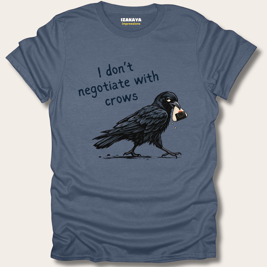 I Don't Negotiate With Crows Tee