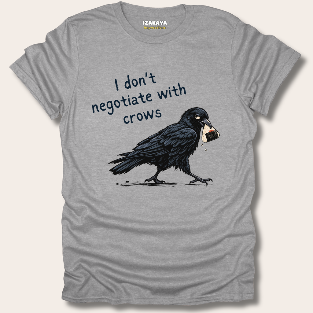 I Don't Negotiate With Crows Tee